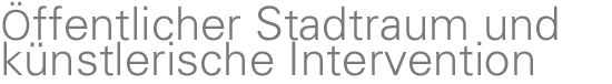 Öffentlicher Stadtraum und künstlerische Intervention