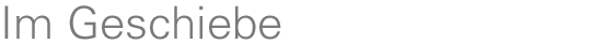 Im Geschiebe