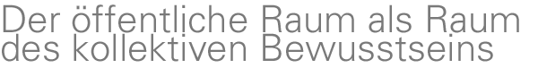Der öffentliche Raum als Raum des kollektiven Bewusstseins