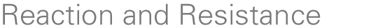 Reaction and Resistance
